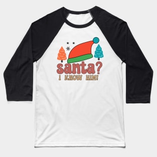 SANTA I KNOW HIM Baseball T-Shirt